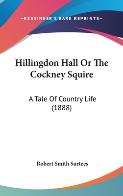Hillingdon Hall Or The Cockney Squire: A Tale O... 1436670284 Book Cover