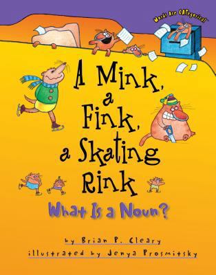 A Mink, a Fink, a Skating Rink: What Is a Noun? 1575054027 Book Cover