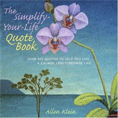 The Simplify-Your-Life Quote Book: Over 500 Ins... 0517224623 Book Cover