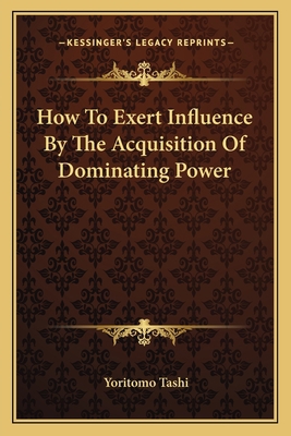 How to Exert Influence by the Acquisition of Do... 1162823682 Book Cover