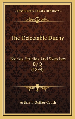 The Delectable Duchy: Stories, Studies And Sket... 1164382217 Book Cover