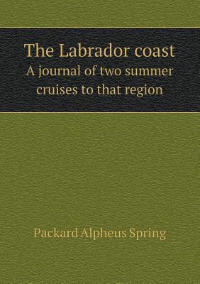 The Labrador coast A journal of two summer crui... 5518569726 Book Cover