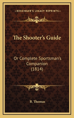 The Shooter's Guide: Or Complete Sportsman's Co... 1166093697 Book Cover
