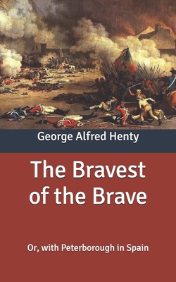 The Bravest of the Brave: Or, with Peterborough... B087SFTBZK Book Cover