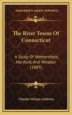 The River Towns Of Connecticut: A Study Of Weth... 1167262077 Book Cover