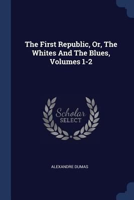 The First Republic, Or, The Whites And The Blue... 1377262677 Book Cover