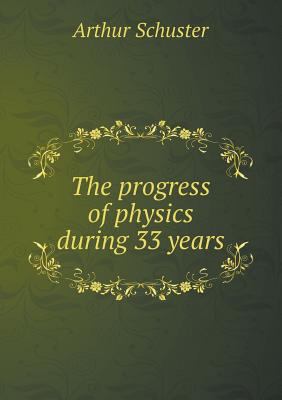 The progress of physics during 33 years 5518541619 Book Cover
