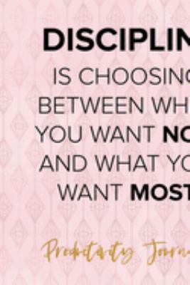 Discipline Is Choosing Between What You Want Now And What You Want Most: Productivity Planner Notebook Journal Composition Blank Lined Diary Notepad 120 Pages Paperback Diamond