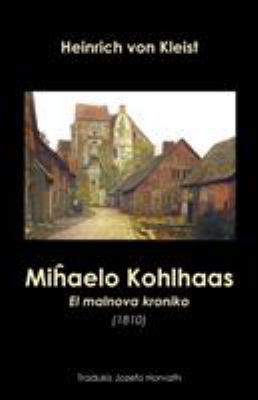 Miĥaelo Kohlhaas. El malnova kroniko (1810... [Esperanto] 1595693564 Book Cover
