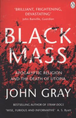 Black Mass: Apocalyptic Religion and the Death ... 0141025980 Book Cover