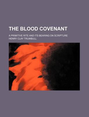The Blood Covenant; A Primitive Rite and Its Be... 0217379338 Book Cover