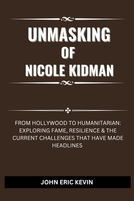 Unmasking of Nicole Kidman: From Hollywood to H... B0DNQBFR88 Book Cover