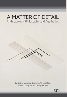 A Matter of Detail: Anthropology, Philosophy, a... 1487550642 Book Cover