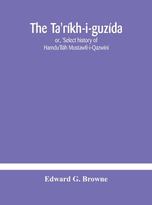 The Ta'ríkh-i-guzída: or, 'Select history of Ha... 935418183X Book Cover