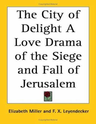 The City of Delight A Love Drama of the Siege a... 1417933623 Book Cover