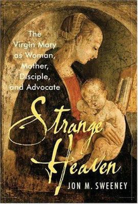 Strange Heaven: The Virgin Mary as Woman, Mothe... 155725432X Book Cover