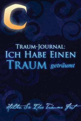 Traum-Journal: Ich Habe Einen Traum Getraumt - ... [German] 1630226106 Book Cover