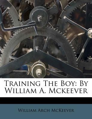 Training the Boy: By William A. McKeever 1286528763 Book Cover