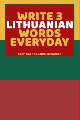 Write 3 Lithuanian Words Everyday: Easy Way To ... B0851LY8PH Book Cover