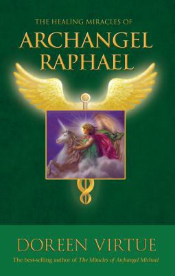 The Healing Miracles of Archangel Raphael 1401924735 Book Cover