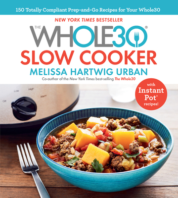 The Whole30 Slow Cooker: 150 Totally Compliant ... 132853104X Book Cover
