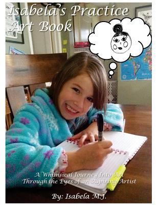 Isabela's Practice Art Book: A Whimsical Journe... 1543052061 Book Cover