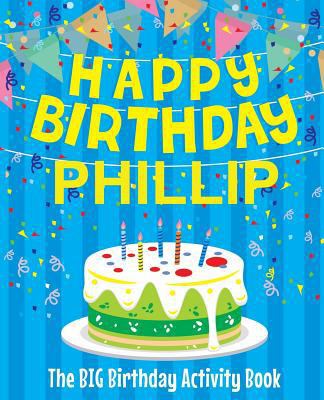 Happy Birthday Phillip - The Big Birthday Activ... 1720980357 Book Cover