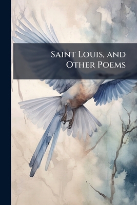Saint Louis, and Other Poems 1147058121 Book Cover