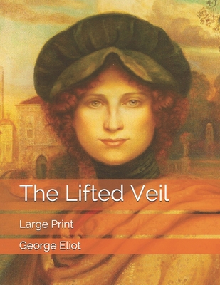 The Lifted Veil: Large Print 1693162814 Book Cover