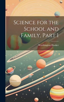 Science for the School and Family, Part 1 1020355670 Book Cover