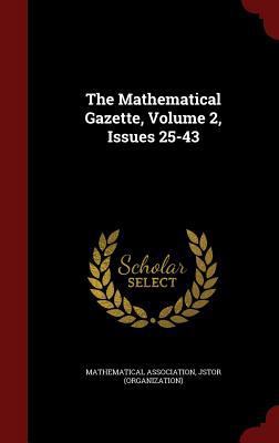 The Mathematical Gazette, Volume 2, Issues 25-43 1297854136 Book Cover