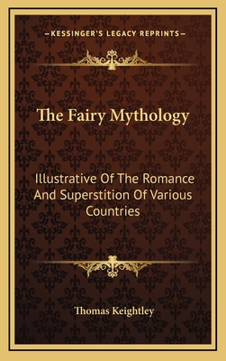 The Fairy Mythology: Illustrative of the Romanc... 1163424773 Book Cover