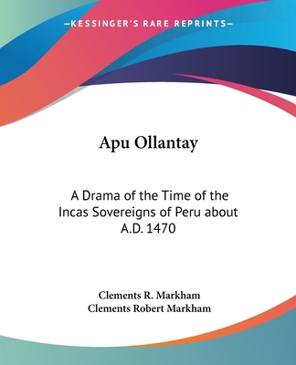 Apu Ollantay: A Drama of the Time of the Incas ... 1419107348 Book Cover