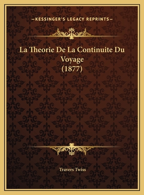 La Theorie De La Continuite Du Voyage (1877) [French] 1169562396 Book Cover