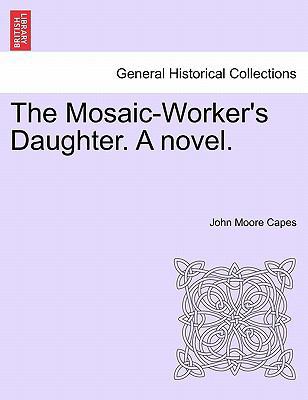 The Mosaic-Worker's Daughter. a Novel. 1241373795 Book Cover