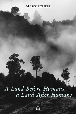 A Land Before Humans, a Land After Humans 1917159056 Book Cover