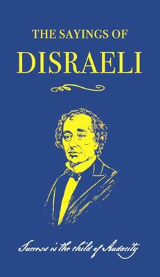 The Sayings of Benjamin Disraeli            Book Cover