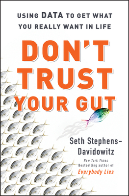 Don't Trust Your Gut: Using Data to Get What Yo... 006323937X Book Cover