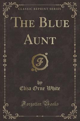 The Blue Aunt (Classic Reprint) 1331616484 Book Cover