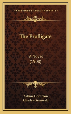 The Profligate: A Novel (1908) 1165229552 Book Cover