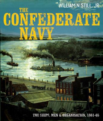 The Confederate Navy: The Ships, Men, and Organ... 0851776868 Book Cover