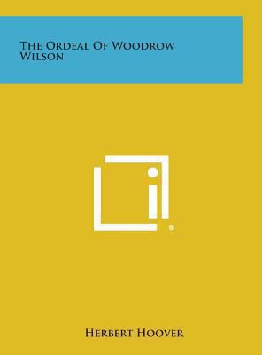The Ordeal of Woodrow Wilson 1258947552 Book Cover