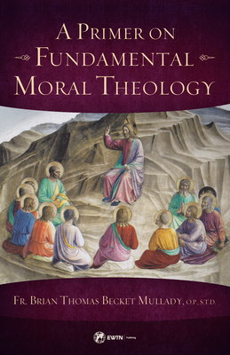 A Primer on Fundamental Moral Theology 168278360X Book Cover