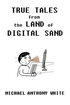True Tales from the Land of Digital Sand 1737792125 Book Cover