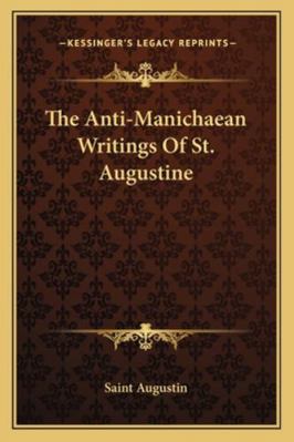 The Anti-Manichaean Writings Of St. Augustine 1162914890 Book Cover