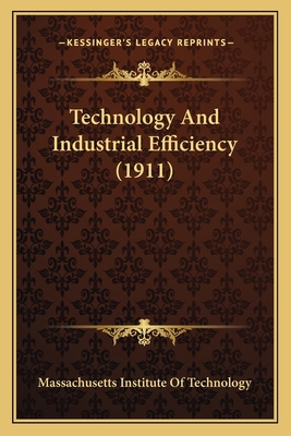 Technology And Industrial Efficiency (1911) 1167022327 Book Cover