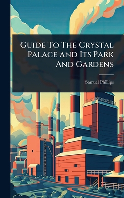 Guide To The Crystal Palace And Its Park And Ga... 1024428958 Book Cover