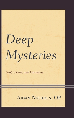 Deep Mysteries: God, Christ and Ourselves 1978704836 Book Cover