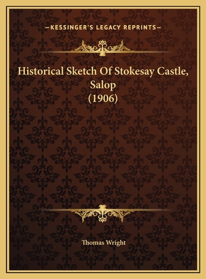 Historical Sketch Of Stokesay Castle, Salop (1906) 116944010X Book Cover