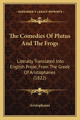 The Comedies Of Plutus And The Frogs: Literally... 116509407X Book Cover